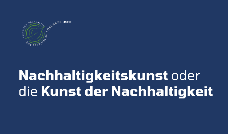 Nachhaltigkeitskunst oder die Kunst der Nachhaltigkeit